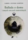Ballada o domu i innych rzeczach śmiertelnych. Autor: Kamiński Gabriel Leonard. Dadada.pl Okładka książki Ballada o domu i innych rzeczach śmiertelnych