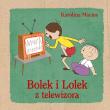 Bolek i Lolek z telewizora. Autor: Macios Karolina. Dadada.pl Okładka książki Bolek i Lolek z telewizora