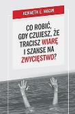 Okładka książki Co robić, gdy czujesz, że tracisz wiarę i szanse..