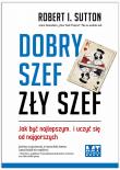 Dobry szef, zły szef. Autor: Robert  I. Sutton. Dadada.pl Okładka książki Dobry szef, zły szef