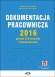 Dokumentacja pracownicza 2016 ponad 290 wzorów z komentarzem (z suplementem elektronicznym). Autor: Mroczkowska Renata, Potocka-Szmoń Patrycja. Dadada.pl Okładka książki Dokumentacja pracownicza 2016 ponad 290 wzorów z komentarzem (z suplementem elektronicznym)