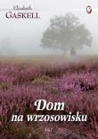Dom na wrzosowisku. Autor: Gaskell Elizabeth. Dadada.pl Okładka książki Dom na wrzosowisku