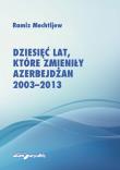 Okładka książki Dziesięć lat, które zmieniły Azerbejdżan 2003-2013