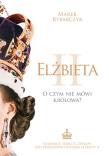 Elżbieta II. O czym nie mówi królowa?. Autor: Rybarczyk Marek. Dadada.pl Okładka książki Elżbieta II. O czym nie mówi królowa?