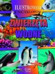 Ilustrowana encyklopedia. Zwierzęta wodne. Autor: Opracowanie zbiorowe. Dadada.pl Okładka książki Ilustrowana encyklopedia. Zwierzęta wodne