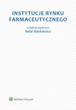 Instytucje rynku farmaceutycznego. Autor: Jabłoński Krzysztof Michał, Kumala Krzysztof, Mądry Mateusz, Niedziński Tomasz, Piecha Jacek, Pieklak Marcin. Dadada.pl Okładka książki Instytucje rynku farmaceutycznego