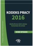 Kodeks pracy 2016 Ujednolicony tekst ustawy Komentarz do zmian. Autor: Wrońska-Zblewska Katarzyna, Sokolik Szymon, Wawrzyszczuk Emilia. Dadada.pl Okładka książki Kodeks pracy 2016 Ujednolicony tekst ustawy Komentarz do zmian