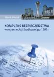 Okładka książki Kompleks bezpieczeństwa w regionie Azji Środkowej po 1991 r.