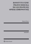 Konstytucyjne prawo dziecka do szczególnej opieki zdrowotnej. Autor: Dercz Maciej. Dadada.pl Okładka książki Konstytucyjne prawo dziecka do szczególnej opieki zdrowotnej