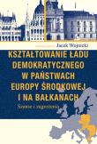 Opakowanie Kształtowanie ładu demokratycznego w państwach Europy Środkowej i na Bałkanach