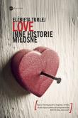 Love. Inne historie miłosne. Autor: Elżbieta Turlej. Dadada.pl Okładka książki Love. Inne historie miłosne