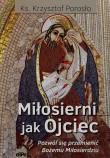 Miłosierni jak Ojciec. Autor: Porosło Krzysztof. Dadada.pl Okładka książki Miłosierni jak Ojciec