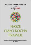 Nasze ciało kocha prawdę. Autor: David Servan-Schreiber. Dadada.pl Okładka książki Nasze ciało kocha prawdę