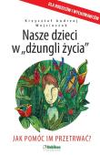 Nasze dzieci w dżungli życia. Autor: Krzysztof Andrzej Wojcieszek. Dadada.pl Okładka książki Nasze dzieci w dżungli życia