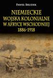 Niemieckie wojska kolonialne w Afryce Wschodniej 1886-1918. Autor: Brudek Paweł. Dadada.pl Okładka książki Niemieckie wojska kolonialne w Afryce Wschodniej 1886-1918