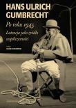 Po roku 1945. Latencja jako źródło współczesności. Autor: Gumbrecht Hans Ulrich. Dadada.pl Okładka książki Po roku 1945. Latencja jako źródło współczesności