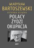 Polacy Żydzi Okupacja. Fakty, postawy, refleksje. Autor: Władysław Bartoszewski. Dadada.pl Okładka książki Polacy Żydzi Okupacja. Fakty, postawy, refleksje