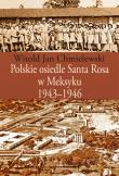Okładka książki Polskie osiedle Santa Rosa w Meksyku 1943-1946