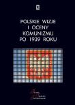 Polskie wizje i oceny komunizmu po 1939 roku. Autor: red. Rafał Łatka, Bogdan Szlachta (red. Dadada.pl Okładka książki Polskie wizje i oceny komunizmu po 1939 roku