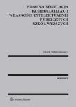 Prawna regulacja komercjalizacji własności intelektualnej publicznych szkół wyższych. Autor: Salamonowicz Marek. Dadada.pl Okładka książki Prawna regulacja komercjalizacji własności intelektualnej publicznych szkół wyższych