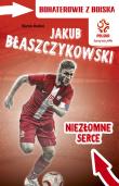 PZPN. Bohaterowie z boiska. Jakub Błaszczykowski. Niezłomne . Autor: Rosłoń Marcin. Dadada.pl Okładka książki PZPN. Bohaterowie z boiska. Jakub Błaszczykowski. Niezłomne