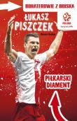 PZPN. Bohaterowie z boiska. Łukasz Piszczek. Piłkarski unika. Autor: Rosłoń Marcin. Dadada.pl Okładka książki PZPN. Bohaterowie z boiska. Łukasz Piszczek. Piłkarski unika