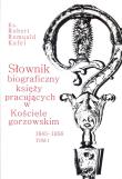Słownik biograficzny księży pracujących w kościele Gorzowskim 1945 - 1956 Tom 1. Autor: Kufel Robert Romuald. Dadada.pl Okładka książki Słownik biograficzny księży pracujących w kościele Gorzowskim 1945 - 1956 Tom 1