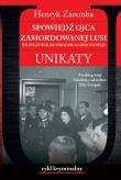 Spowiedź ojca zamordowanej Lusi. Unikaty. Autor: Zaremba Henryk. Dadada.pl Okładka książki Spowiedź ojca zamordowanej Lusi. Unikaty