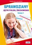 Sprawdziany. Język polski, środowisko klasa 1. Autor: BEATA GUZOWSKA,IWONA KOWALSKA. Dadada.pl Okładka książki Sprawdziany. Język polski, środowisko klasa 1