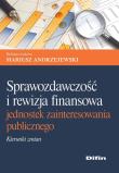 Sprawozdawczość i rewizja finansowa jednostek zainteresowania publicznego. Autor: Andrzejewski Mariusz. Dadada.pl Okładka książki Sprawozdawczość i rewizja finansowa jednostek zainteresowania publicznego