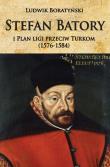 Stefan Batory i Plan ligi przeciw Turkom (1576-1584). Autor: Boratyński Ludwik. Dadada.pl Okładka książki Stefan Batory i Plan ligi przeciw Turkom (1576-1584)