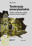 Teokracje amerykańskie Źródła i mechanizmy władzy usankcjonowanej religijnie. Autor: Potz Maciej. Dadada.pl Okładka książki Teokracje amerykańskie Źródła i mechanizmy władzy usankcjonowanej religijnie