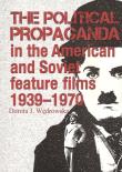 Okładka książki The political propaganda in the American and Soviet feature films 1939-1970