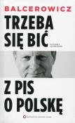 Trzeba się bić z PIS o Polskę. Wydanie II uzupełnione. Autor: Balcerowicz Leszek. Dadada.pl Okładka książki Trzeba się bić z PIS o Polskę. Wydanie II uzupełnione