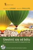 Uwolnić się od bólu. Autor: Peter A. Levine, Maggie Phillips. Dadada.pl Okładka książki Uwolnić się od bólu