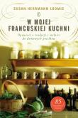 W mojej francuskiej kuchni. Opowieść o tradycji.... Autor: Susan Herrmann Loomis. Dadada.pl Okładka książki W mojej francuskiej kuchni. Opowieść o tradycji...