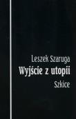 Wyjście z utopii. Autor: Szaruga Leszek. Dadada.pl Okładka książki Wyjście z utopii