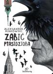 Zabić ptasidzioba. Autor: Minkowski Aleksander. Dadada.pl Okładka książki Zabić ptasidzioba