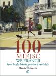 100 miejsc we Francji, które każda kobieta .... Autor: Marcia Desanctis. Dadada.pl Okładka książki 100 miejsc we Francji, które każda kobieta ...