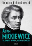 Adam Mickiewicz. Tajemnice wiary, miłości i.... Autor: Urbankowski Bohdan. Dadada.pl Okładka książki Adam Mickiewicz. Tajemnice wiary, miłości i...