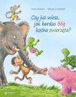 Czy już wiesz jak bardzo Bóg kocha zwierzęta?. Autor: Franz Hubner, Markus Humbach. Dadada.pl Okładka książki Czy już wiesz jak bardzo Bóg kocha zwierzęta?