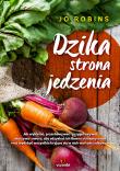Dzika strona jedzenia. Autor: Robinson Jo. Dadada.pl Okładka książki Dzika strona jedzenia