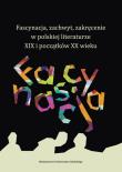 Opakowanie Fascynacja, zachwyt, zakręcenie w polskiej literaturze XIX i początków XX wieku