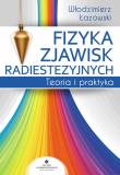 Fizyka zjawisk radiestezyjnych. Autor: Włodzimierz Łazowski. Dadada.pl Okładka książki Fizyka zjawisk radiestezyjnych