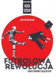 Futbolowa rewolucja. Autor: Keoghan Jim. Dadada.pl Okładka książki Futbolowa rewolucja