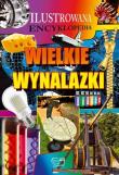 Ilustrowana encyklopedia. Wielkie wynalazki. Autor: Opracowanie zbiorowe. Dadada.pl Okładka książki Ilustrowana encyklopedia. Wielkie wynalazki