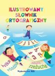 Ilustrowany słownik ortograficzny. Autor: A. Nożyńska-Demianiuk. Dadada.pl Okładka książki Ilustrowany słownik ortograficzny