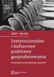 Instytucjonalne i kulturowe podstawy gospodarowania. Autor: Wilkin Jerzy. Dadada.pl Okładka książki Instytucjonalne i kulturowe podstawy gospodarowania