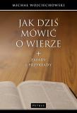 Jak dziś mówić o wierze. Autor: Michał Wojciechowski. Dadada.pl Okładka książki Jak dziś mówić o wierze