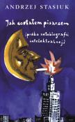 Jak zostałem pisarzem w.2016. Autor: Andrzej Stasiuk. Dadada.pl Okładka książki Jak zostałem pisarzem w.2016